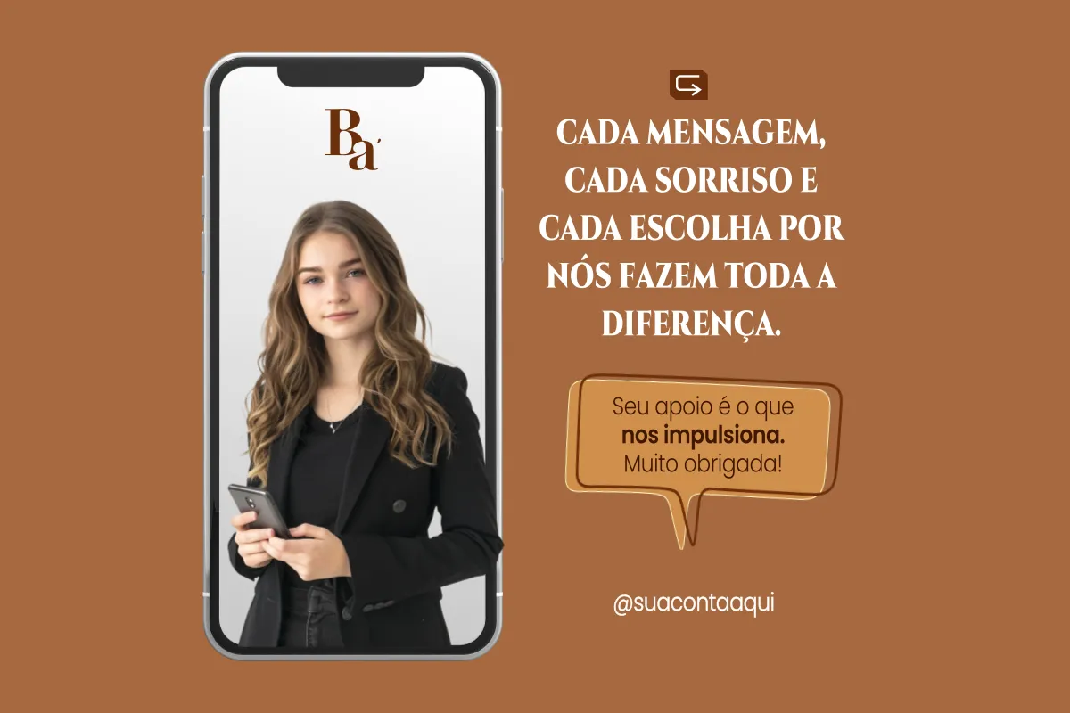 Arte com fundo marrom mostrando uma mulher jovem segurando um celular dentro de uma moldura de smartphone, acompanhada da frase “Cada mensagem, cada sorriso e cada escolha por nós fazem toda a diferença”.