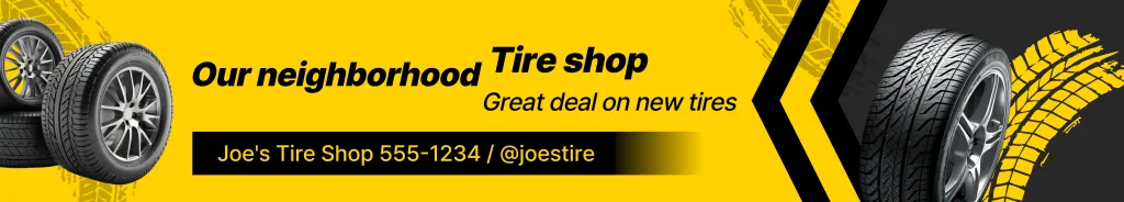 Banner amarelo e preto com pneus exibidos, texto “Our neighborhood Tire shop – Great deal on new tires” e contato “Joe’s Tire Shop 555-1234 / @joestire”